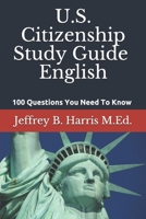 U.S. Citizenship Study Guide - English: 100 Questions You Need To Know 1532938780 Book Cover