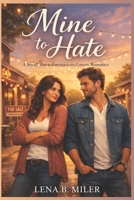 Mine to Hate: A Small Town Enemies-to-Lovers Romance B0GMK8RL9F Book Cover