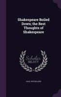 Shakespeare Boiled Down; The Best Thoughts of Shakespeare 1359568751 Book Cover