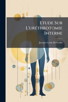Étude Sur L'uréthrotomie Interne... 1279774622 Book Cover