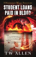 Student Loans Paid In Blood - A Hardboiled Magic Adventure 0974959863 Book Cover