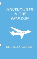 Adventures in the Amazon: Book One 1738760855 Book Cover