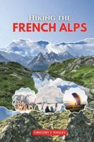 Hiking the French Alps 2026: Explore Top Trails in Chamonix, Annecy, Vanoise, Écrins, Mercantour & Beyond B0G4RFT8CB Book Cover
