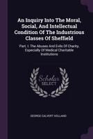 An Inquiry into the Moral, Social, and Intellectual Condition of the Industrious Classes 1164573098 Book Cover