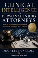 Clinical Intelligence For Personal Injury Attorneys: How to Evaluate Medical Evidence, Causation, Damages, and Case Risks B0HCB8LDC1 Book Cover