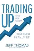 Trading Up : Moving from Success to Significance on Wall Street 1946615447 Book Cover