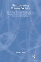 Unstructuring Chinese Society: The Fictions of Colonial Practice and the Changing Realities of "land" in the New Territories of Hong Kong 9057024500 Book Cover