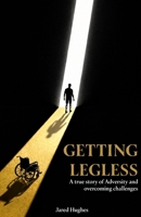 Getting Legless: A true story of adversity and overcoming challenges B0GH71ZJNZ Book Cover