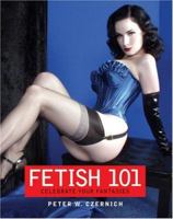 Fetish 101: Celebrate Your Fantasies 1592582567 Book Cover