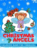 Christmas Angels COLORING BOOK FOR TODDLERS: Cute Angels Illustration for Kids 2-6 Ages The First Christmas Coloring Book for Baby. B08N1JJWG1 Book Cover