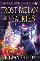 Frost, Faelan, and Fairies: A Skye O'Shea Holiday Paranormal Cozy Mystery (The Skye O'Shea Paranormal Cozy Mystery) B0G2N4JJ3Z Book Cover