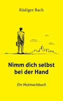 Nimm dich selbst bei der Hand: Ein Mutmachbuch 3751982639 Book Cover