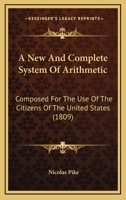 A new and complete system of arithmetic: Composed for the use of the citizens of the United States 0548634181 Book Cover