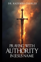 Praying with Authority in Jesus Name 106958620X Book Cover
