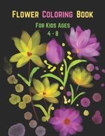 Flower Coloring Book For Kids Ages 4-8: Kids Coloring Book With 60 Fun, Easy And Relaxing Most Beautiful Flower Design For Boys And Girls B096TTV3QK Book Cover