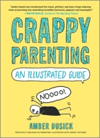 Crappy Parenting: An Illustrated Guide 0778333027 Book Cover
