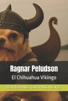 Ragnar Peludson: El Chihuahua Vikingo (Spanish Edition) B0FDF4FNSC Book Cover