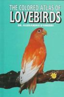 The Colored Atlas of Lovebirds: Agapornis : More Than a Hobby, a Passion! 0793804736 Book Cover
