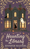Haunting the Library (Haunted Hearts) B0FQJC3LN4 Book Cover