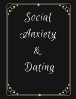 Social Anxiety and Dating Workbook: Ideal and Perfect Gift for Social Anxiety and Dating Workbook Best gift for You, Parent, Wife, Husband, Boyfriend, Girlfriend Gift Workbook and Notebook Best Gift E 1076536085 Book Cover