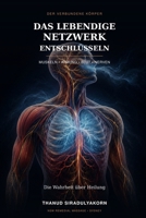 Das lebendige Netzwerk entschlüsseln: Muskeln, Atmung, Blut und die Wahrheit über Heilung (German Edition) B0HG77QFQY Book Cover