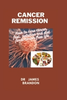 CANCER REMISSION: How to cure cancer fast, nutrition and diet for a cancer free life B0BJN7GGH6 Book Cover