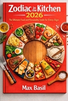 Zodiac in the Kitchen 2026: The Ultimate Food and Personality Guide for Every Sign B0GMBYNQFQ Book Cover