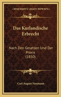 Das Kurlandische Erbrecht: Nach Den Gesetzen Und Der Praxis (1850) 1246994364 Book Cover