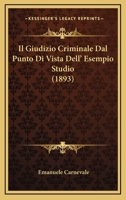 Il Giudizio Criminale Dal Punto Di Vista Dell' Esempio Studio (1893) 1149201576 Book Cover