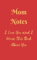 Mom Notes: I Wrote This Book About The Best Mother Ever/I Love You and Thank You For All You Do/A Fill In The Blank Book/Create Special Moments and Memories/Great Gift 1077335377 Book Cover