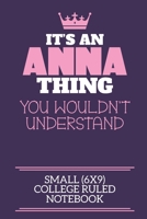 It's An Anna Thing You Wouldn't Understand Small (6x9) College Ruled Notebook: A cute notebook or notepad to write in for any book lovers, doodle writers and budding authors! 1712429353 Book Cover