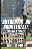 Authentic or Counterfeit: The Bible and the real name of Jesus B09GTG4VBN Book Cover