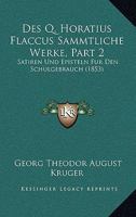 Des Q. Horatius Flaccus Sammtliche Werke, Part 2: Satiren Und Episteln Fur Den Schulgebrauch (1853) 1161009035 Book Cover