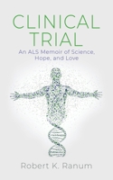 Clinical Trial: An ALS Memoir of Science, Hope, and Love 1647198909 Book Cover
