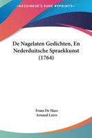 De Nagelaten Gedichten, En Nederduitsche Spraekkunst (1764) 1104884542 Book Cover