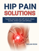 Hip Pain Solutions: Targeted exercises and self-care to reduce bursitis, tendon pain and stiffness B0FXW9TL9P Book Cover
