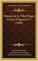 Histoire de La Ville D'Agen Et Pays D'Agenois: T I; (A0/00d.1888) 2012550959 Book Cover