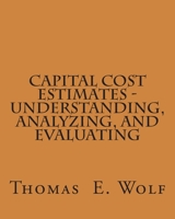 Capital Cost Estimates - Understanding, Analyzing, and Evaluating 1461180732 Book Cover