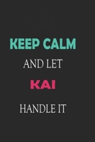 Keep Calm and let Kai handle it: Lined Notebook / Journal Gift for a Girl or a Woman names Kai, 110 Pages, 6x9, Soft Cover, Matte Finish 1661973167 Book Cover