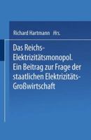 Das Reichs-Elektrizitatsmonopol: Ein Beitrag Zur Frage Der Staatlichen Elektrizitats-Grosswirtschaft 3642519423 Book Cover