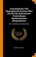 Genealogische Und Biographische Notizen �ber Die Seit Der Reformation Verstorbenen Hamburgischen B�rgermeister: Mit Facsimiles Der Unterschriften 0353595004 Book Cover