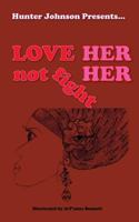 Love Her Not Fight Her 0985124148 Book Cover