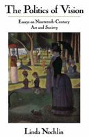 The Politics of Vision: Essays on Nineteenth-Century Art and Society (Icon Editions) 0064301877 Book Cover