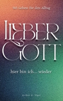 Lieber Gott, hier bin ich... wieder: 365 ehrliche Gebete für jeden Tag - Andachtsbuch für moderne Christen in Zweifel, Krise und Glaubensalltag (Art of Living) (German Edition) B0HB6WCC1T Book Cover