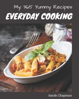 My 365 Yummy Everyday Cooking Recipes: A Must-have Yummy Everyday Cooking Cookbook for Everyone B08JGX5K7P Book Cover