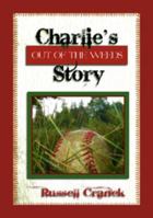 Charlies Story Out of the Weeds 1933660821 Book Cover