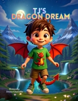 TJ’s Dragon Dream: A Fantastical Bedtime Story About Imagination and Adventure B0HFCGBFLL Book Cover