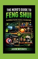 The Nerd’s Guide to Feng Shui: No Dilithium Crystals, Incense, or Invisible Buffs B0GKPWP79B Book Cover