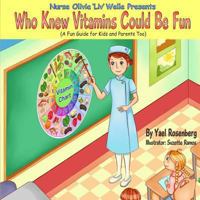 Nurse Olivia 'Liv' Welle Presents: Who Knew Vitamins Could Be Fun! 1491038098 Book Cover