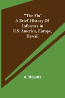 The Flu a brief history of influenza in U.S. America, Europe, Hawaii 9356081220 Book Cover